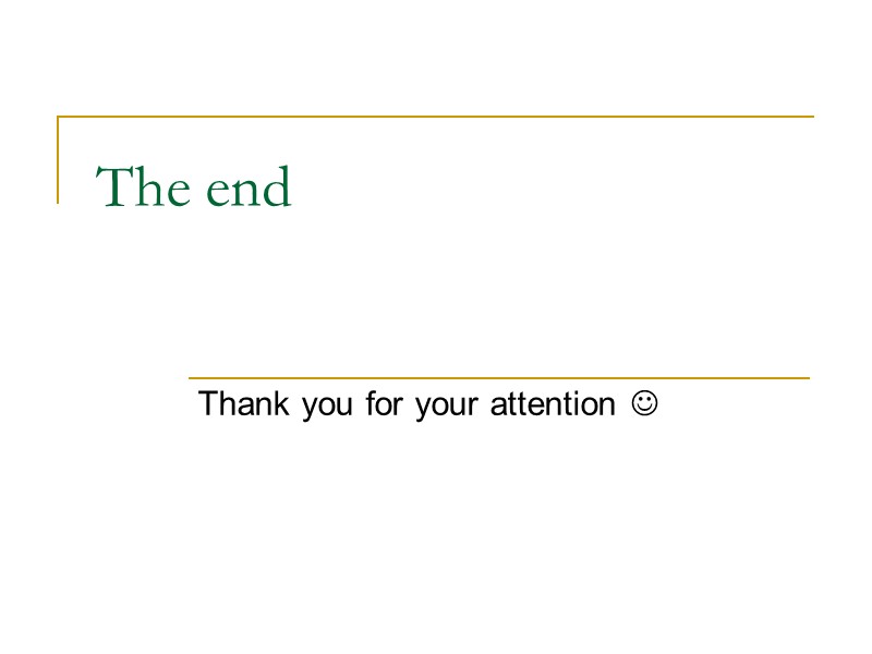 The end Thank you for your attention 